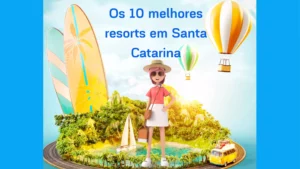 Melhores resorts em Santa Catarina: 10 opções incríveis!