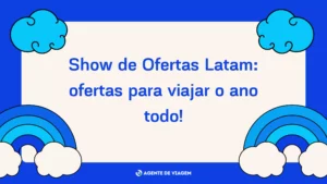 Show de ofertas Latam: planeje sua próxima viagem com economia!