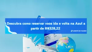 Descubra como reservar voos ida e volta na Azul a partir de R$328,22 