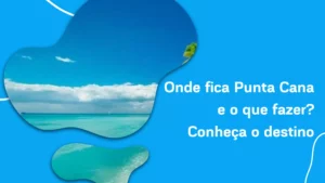 Onde fica Punta Cana e o que fazer? Conheça o destino