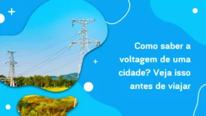 Como saber a voltagem de uma cidade? Veja isso antes de viajar