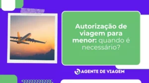 Autorização de viagem para menor: quando é necessário