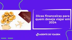 Dicas financeiras para quem deseja viajar em 2024
