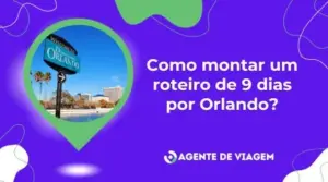 Como montar um roteiro de 9 dias por Orlando?