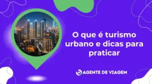 O que é turismo urbano e dicas para praticar