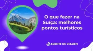 O que fazer na Suíça: melhores pontos turísticos