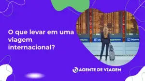 O que levar em uma viagem internacional? 