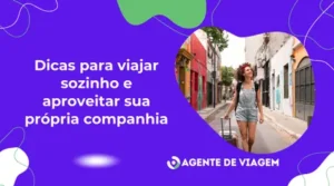 Dicas para viajar sozinho e aproveitar sua própria companhia