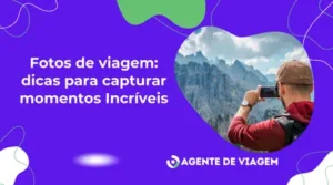 Fotos de viagem: dicas para capturar momentos Incríveis
