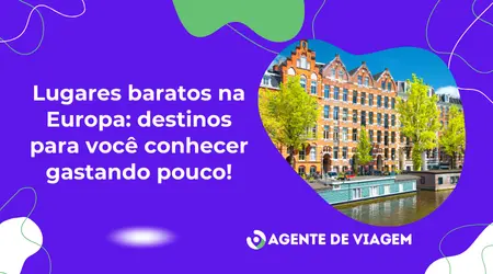 Lugares baratos na Europa: destinos para você conhecer gastando pouco!