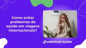 Como evitar problemas de saúde em viagens internacionais?