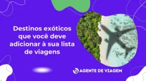 Destinos exóticos que você deve adicionar à sua lista de viagens