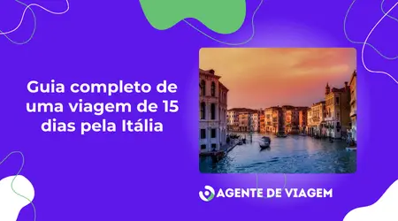 Guia completo de uma viagem de 15 dias pela Itália