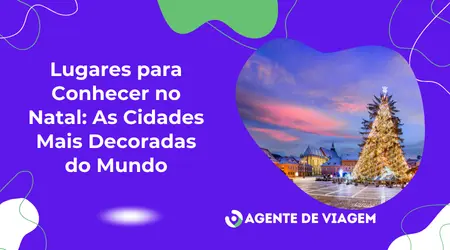 Lugares para Conhecer no Natal: As Cidades Mais Decoradas do Mundo