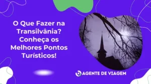 O Que Fazer na Transilvânia? Conheça os Melhores Pontos Turísticos!
