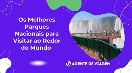 Os Melhores Parques Nacionais para Visitar ao Redor do Mundo