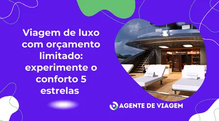 Viagem de luxo com orçamento limitado: experimente o conforto 5 estrelas