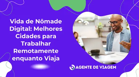 Vida de Nômade Digital: melhores cidades para trabalhar remotamente enquanto viaja