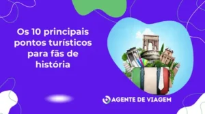 Os 10 principais pontos turísticos para fãs de história
