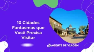 10 Cidades Fantasmas que Você Precisa Visitar