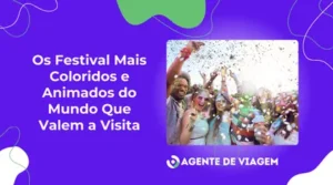 Os Festival Mais Coloridos e Animados do Mundo Que Valem a Visita