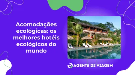 Acomodações ecológicas: os melhores hotéis ecológicos do mundo