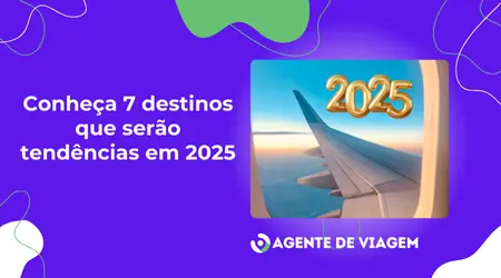 Conheça 7 destinos que serão tendências em 2025