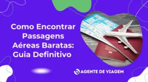 Como Encontrar Passagens Aéreas Baratas: Guia Definitivo