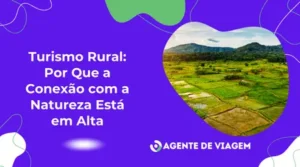 Turismo Rural: Por Que a Conexão com a Natureza Está em Alta