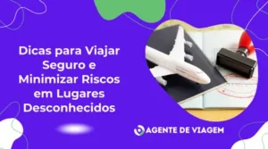 Dicas para viajar seguro e minimizar riscos em lugares desconhecidos