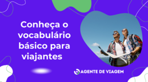Conheça o Vocabulário Básico para Viajantes: