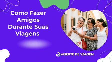fazer amigos durante suas viagens 