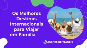 Os Melhores Destinos Internacionais para Viajar em Família