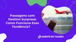 Passagem com Destino Surpresa: Como Funciona Essa Tendência?