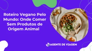 Roteiro Vegano Pelo Mundo: Onde Comer Sem Produtos de Origem Animal